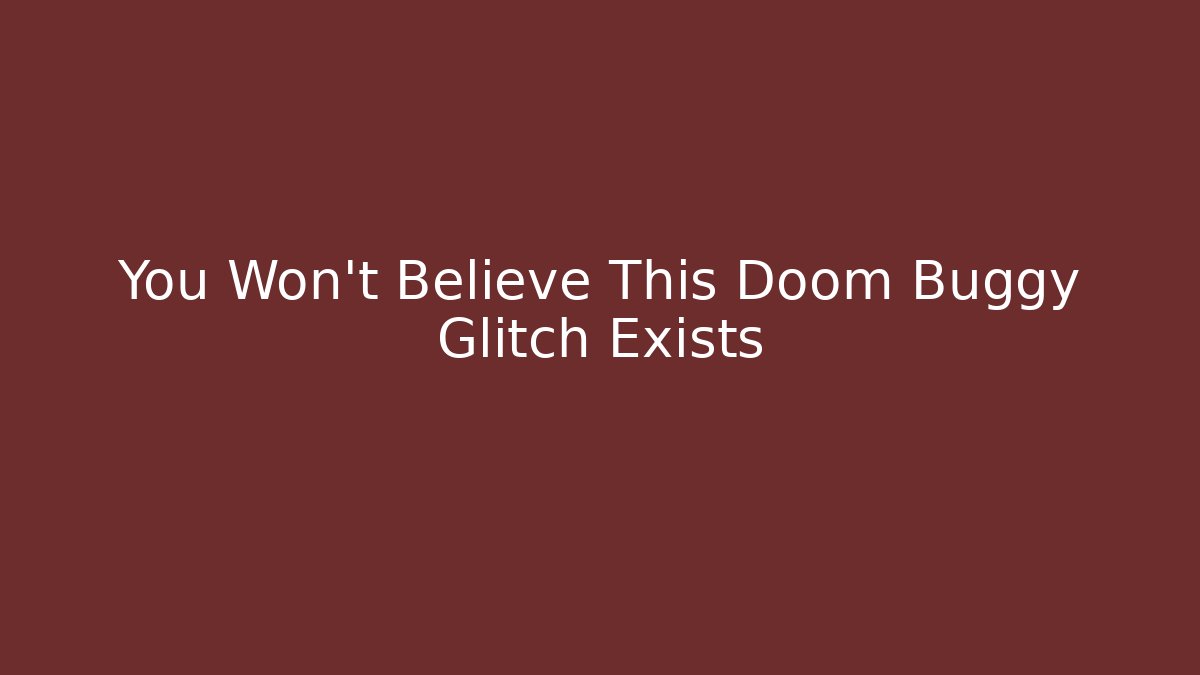 You Won't Believe This Doom Buggy Glitch Exists - Critter Realm