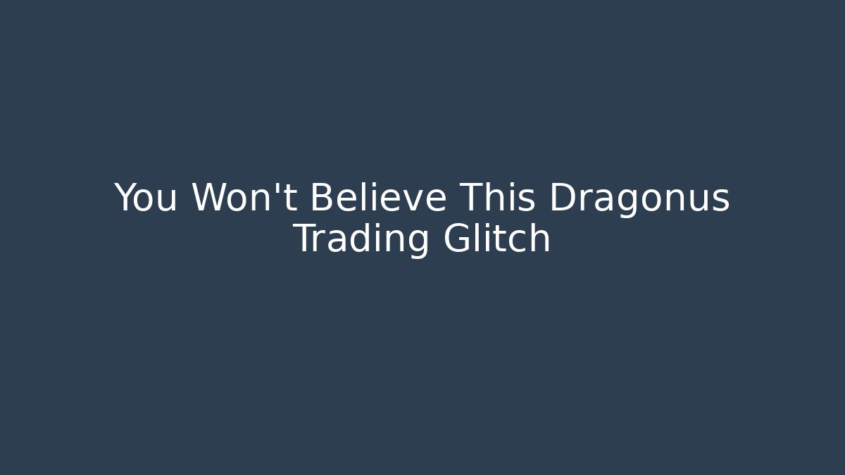 You Won't Believe This Dragonus Trading Glitch - Critter Realm