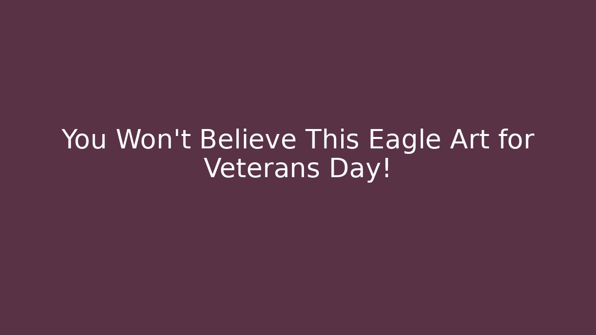 You Won't Believe This Eagle Art for Veterans Day! - Critter Realm