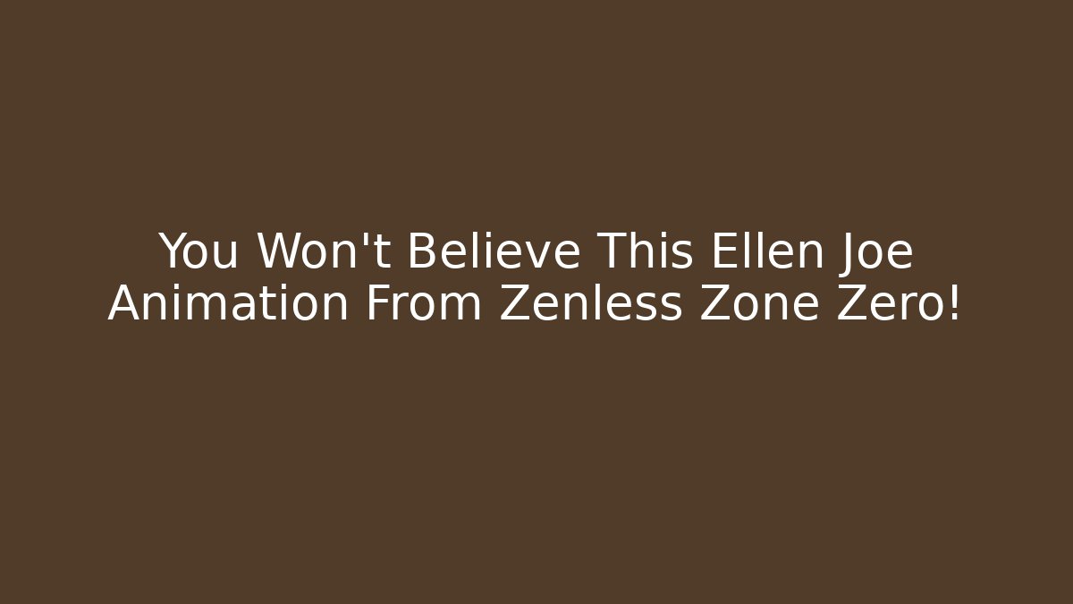You Won't Believe This Ellen Joe Animation From Zenless Zone Zero!
