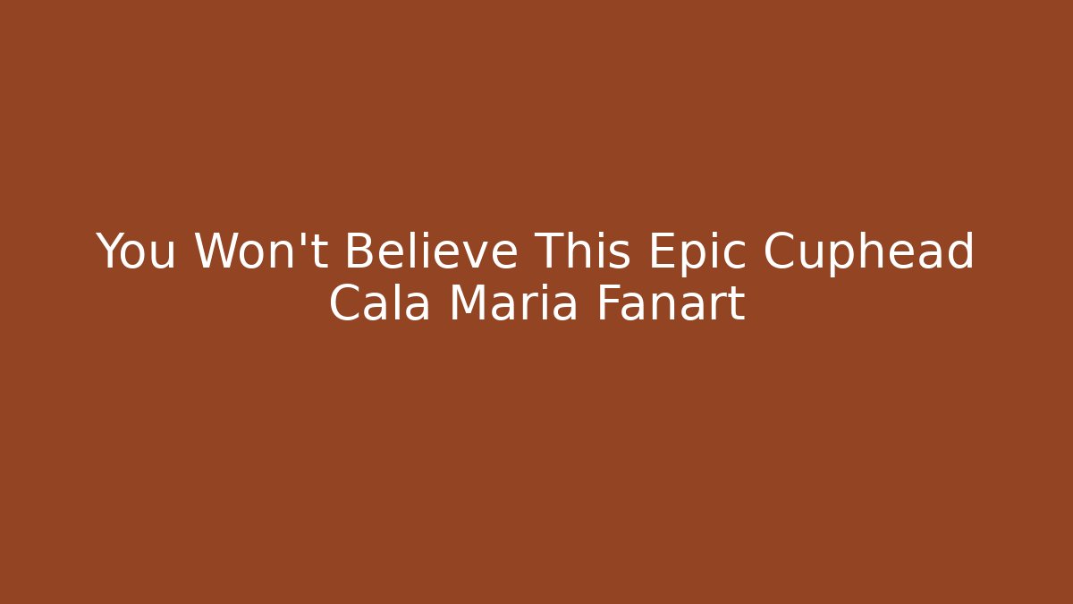 You Won't Believe This Epic Cuphead Cala Maria Fanart