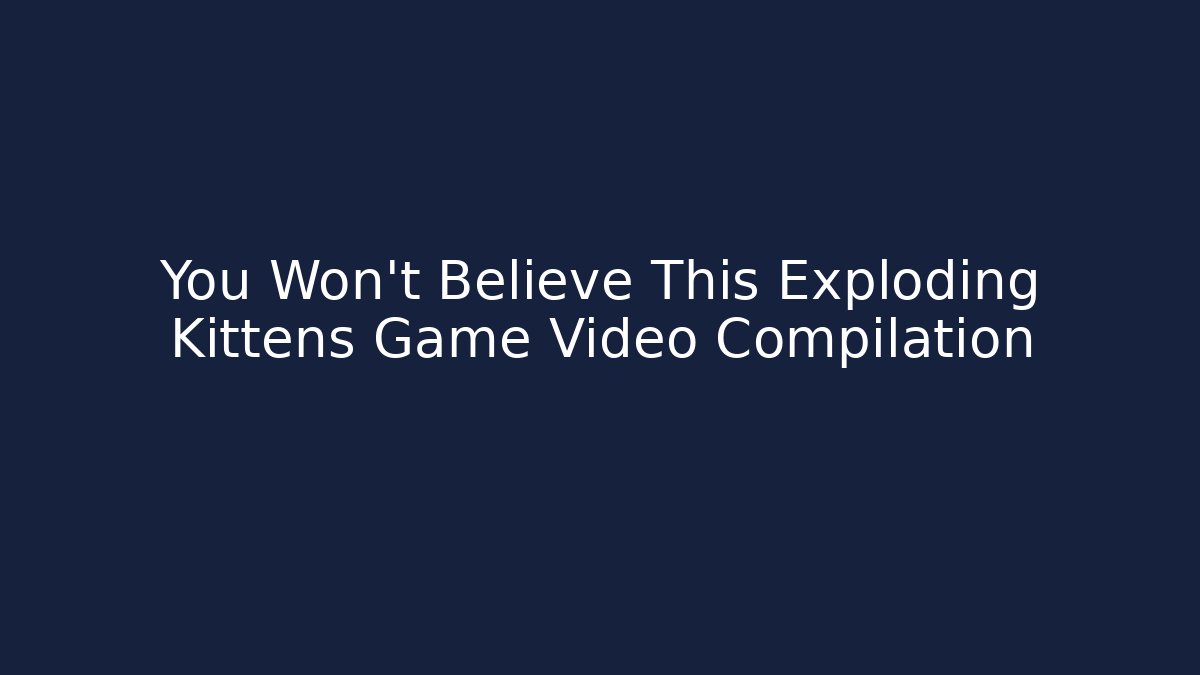You Won't Believe This Exploding Kittens Game Video Compilation