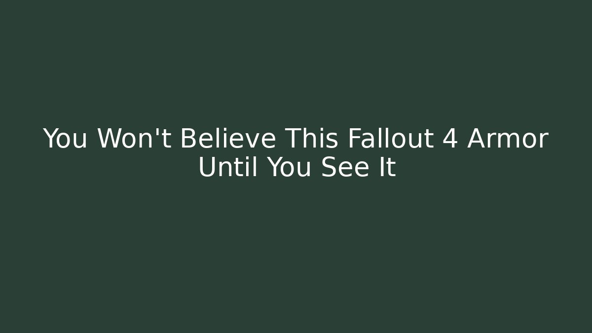 You Won't Believe This Fallout 4 Armor Until You See It - Critter Realm