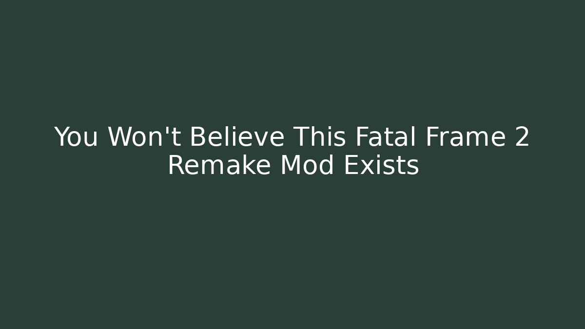You Won't Believe This Fatal Frame 2 Remake Mod Exists