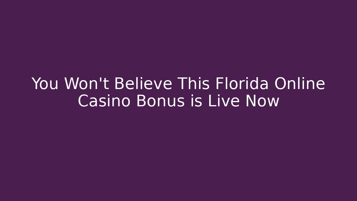 You Won't Believe This Florida Online Casino Bonus is Live Now