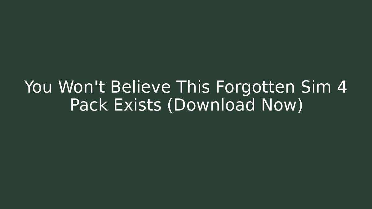 You Won't Believe This Forgotten Sim 4 Pack Exists (Download Now) - Critter Realm