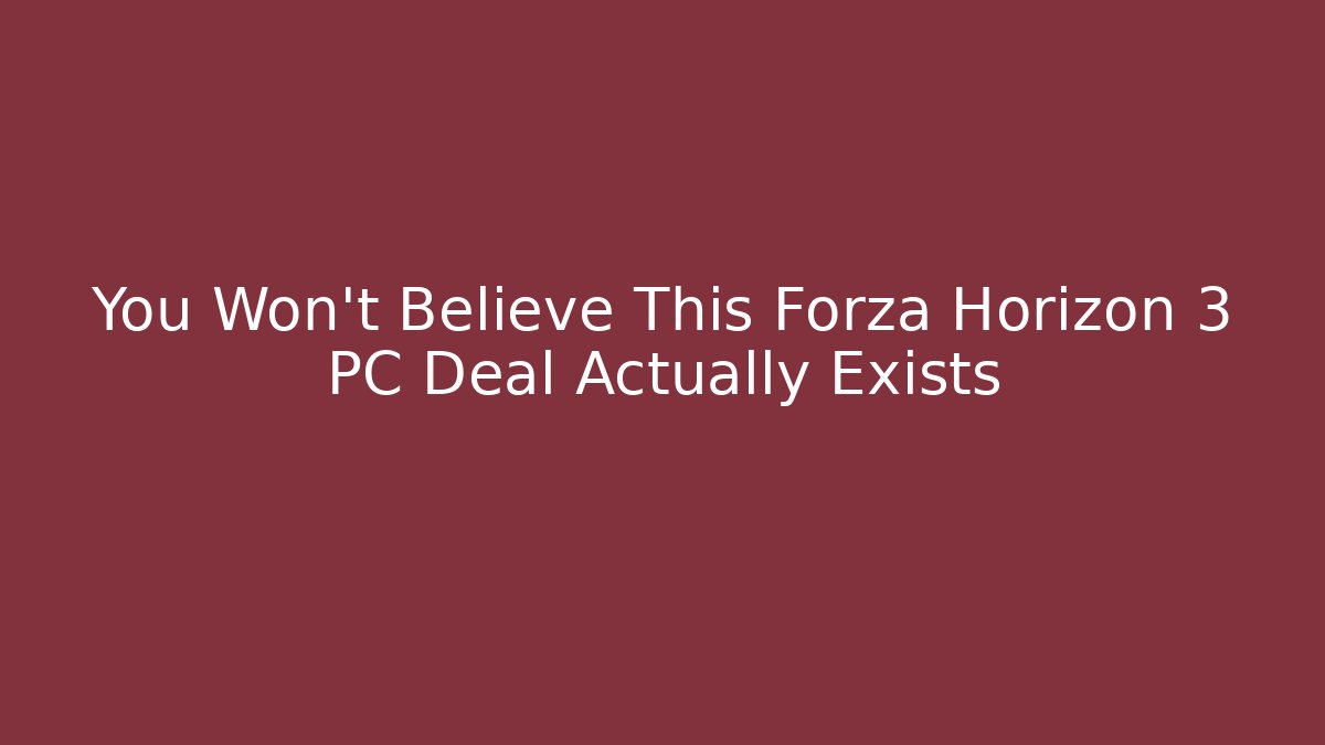 You Won't Believe This Forza Horizon 3 PC Deal Actually Exists