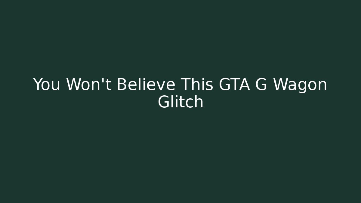 You Won't Believe This GTA G Wagon Glitch