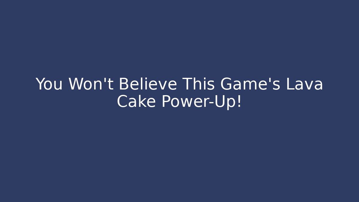You Won't Believe This Game's Lava Cake Power-Up! - Critter Realm