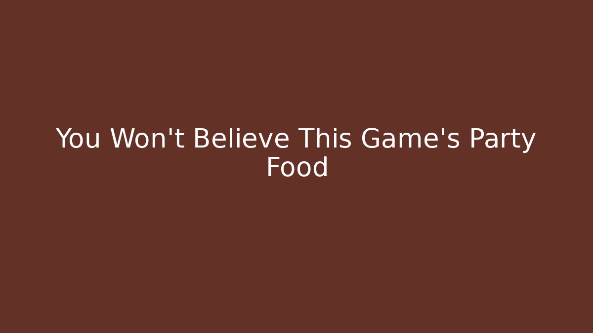You Won't Believe This Game's Party Food
