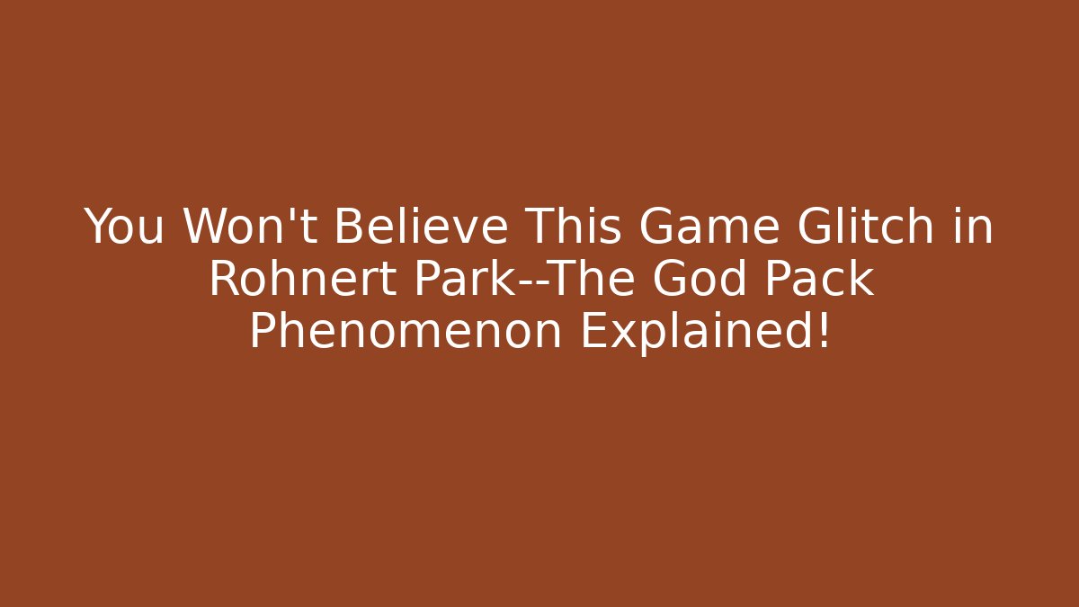 You Won't Believe This Game Glitch in Rohnert Park—The God Pack Phenomenon Explained!