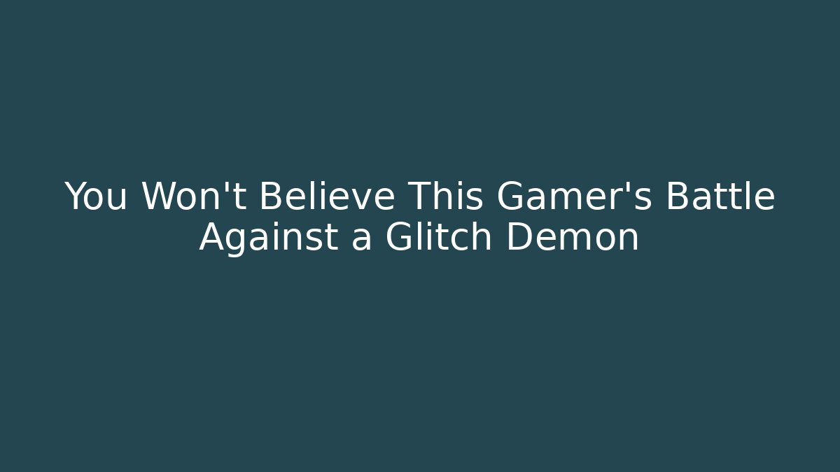 You Won't Believe This Gamer's Battle Against a Glitch Demon