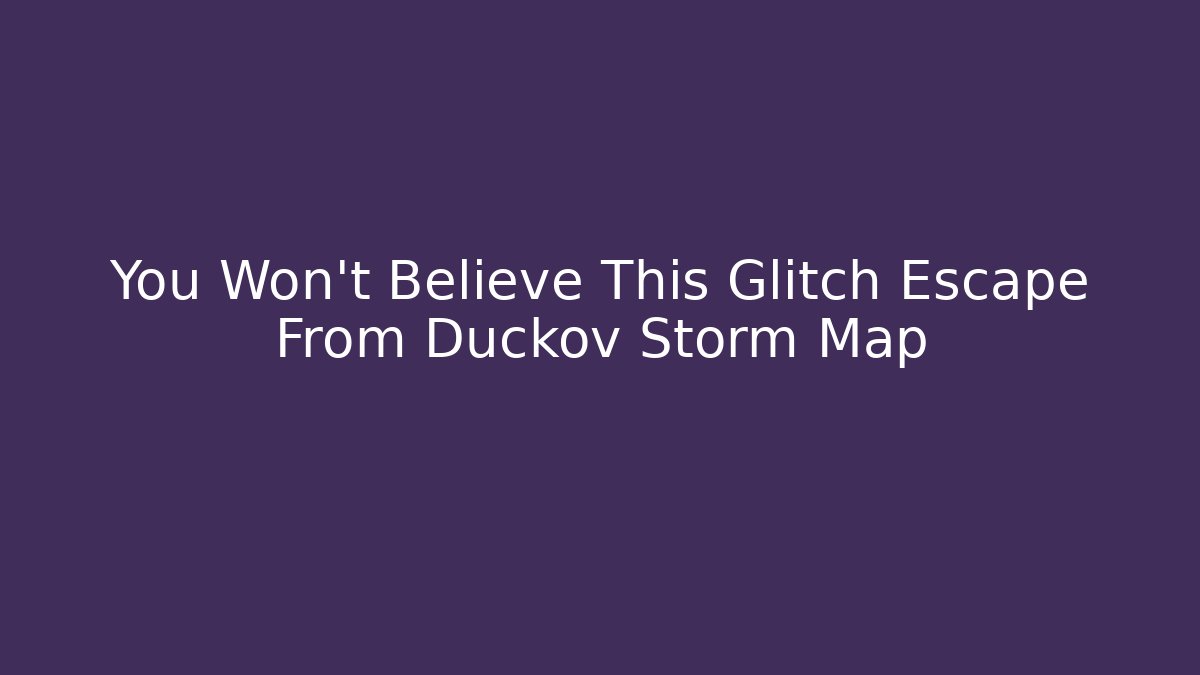You Won't Believe This Glitch Escape From Duckov Storm Map