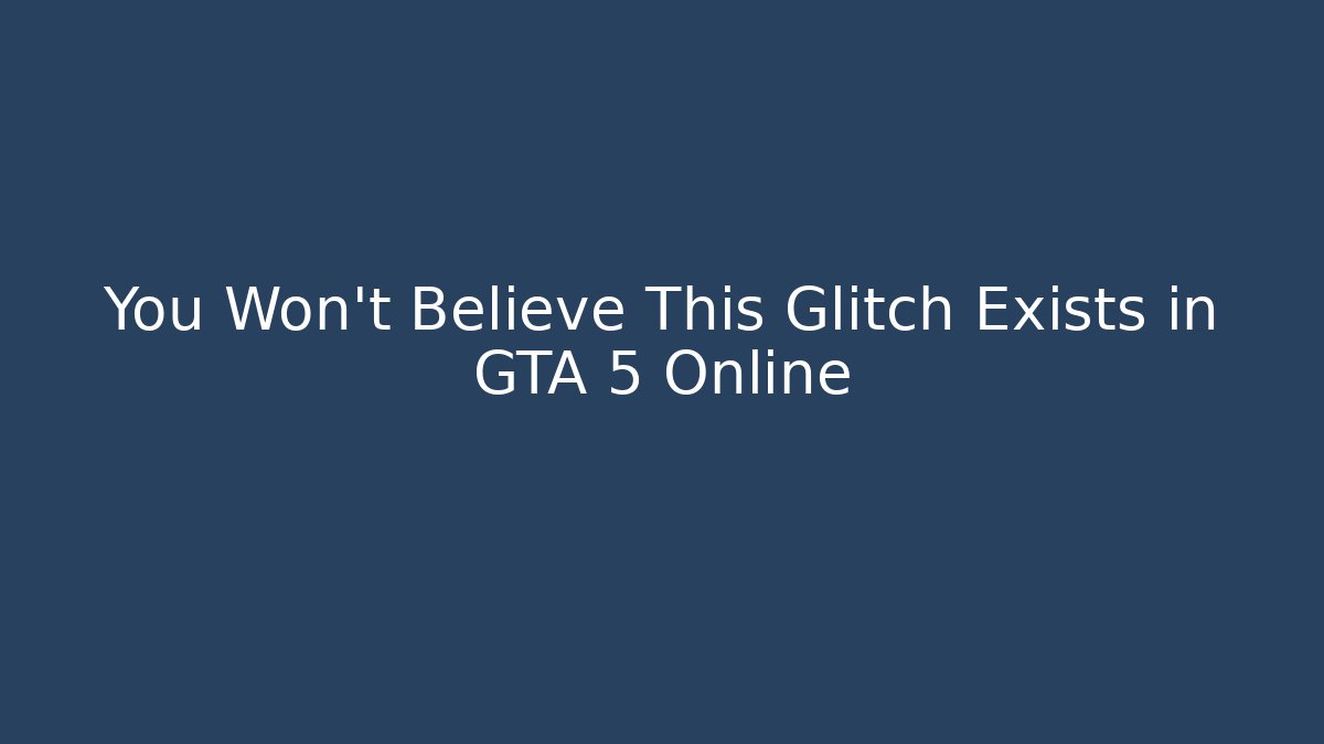 You Won't Believe This Glitch Exists in GTA 5 Online