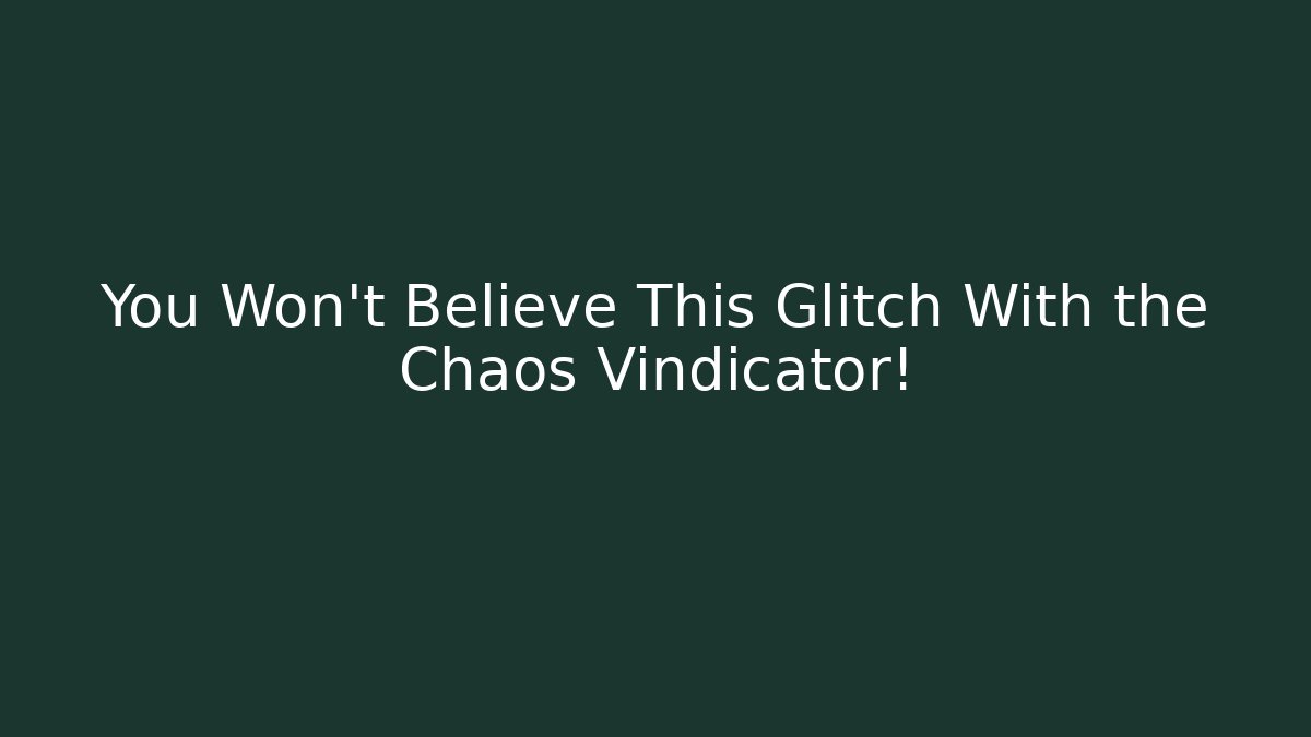 You Won't Believe This Glitch With the Chaos Vindicator!