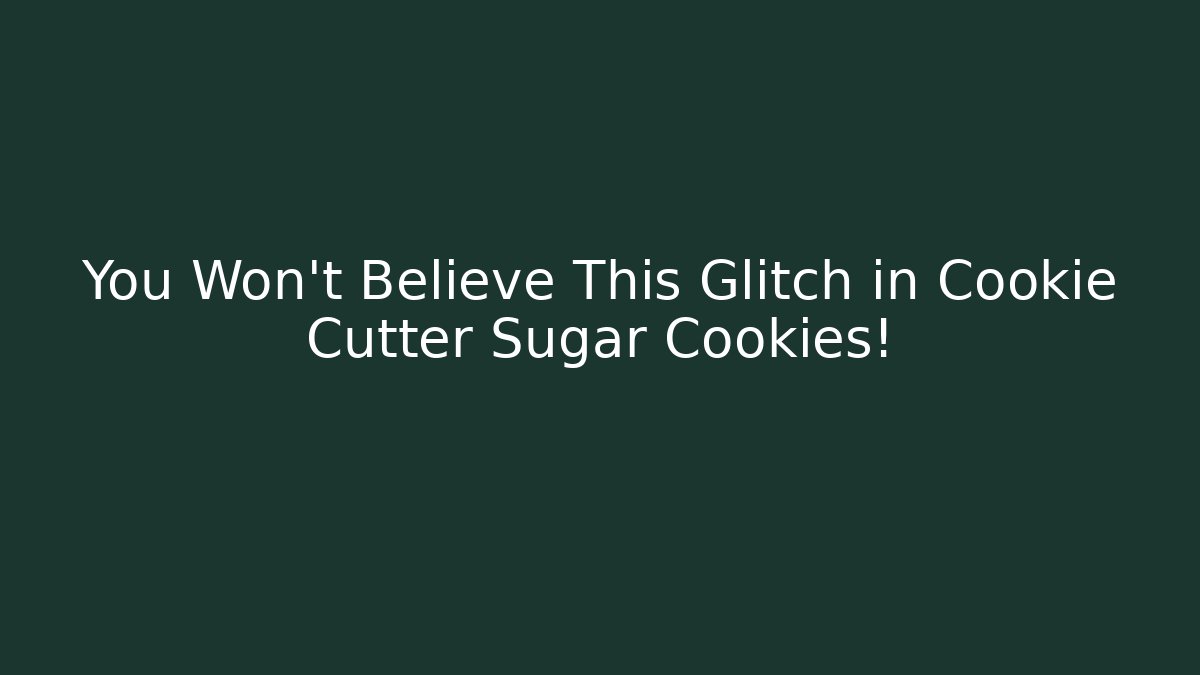 You Won't Believe This Glitch in Cookie Cutter Sugar Cookies!