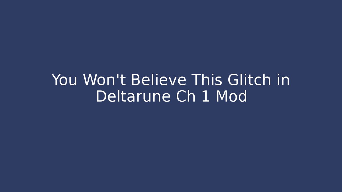 You Won't Believe This Glitch in Deltarune Ch 1 Mod