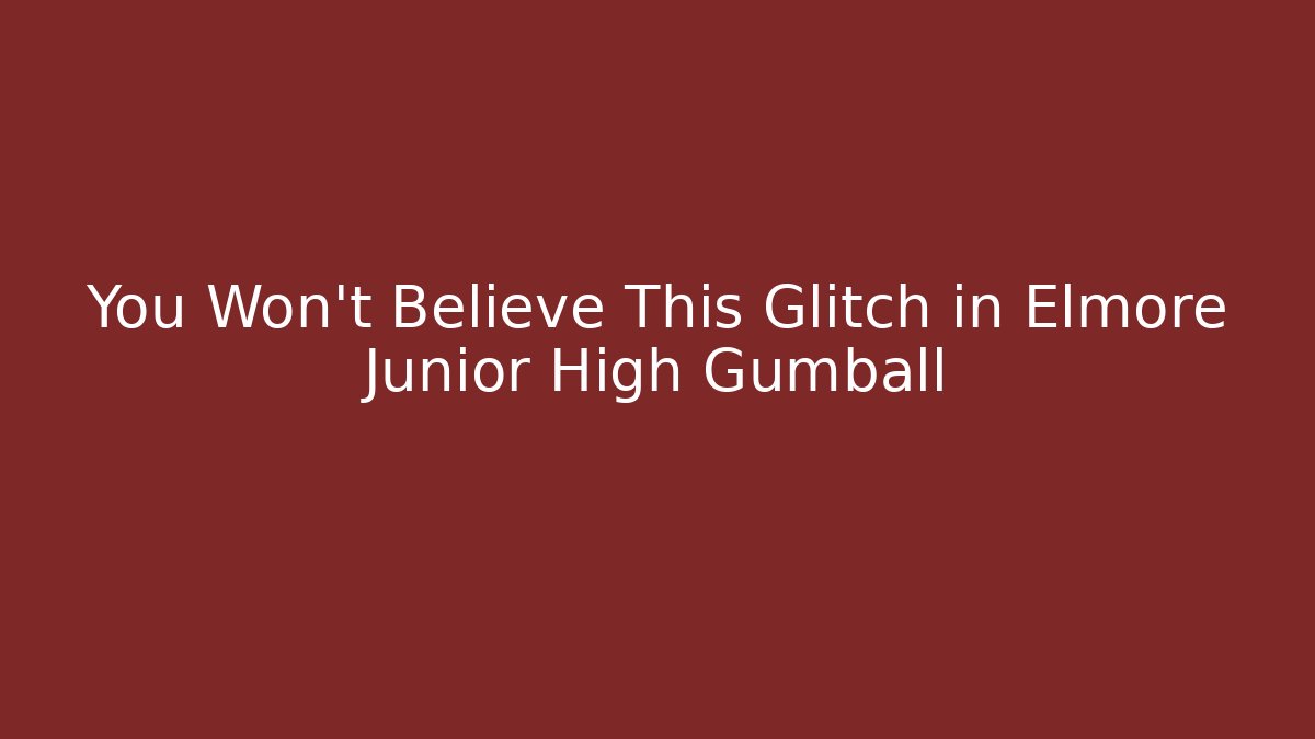 You Won't Believe This Glitch in Elmore Junior High Gumball