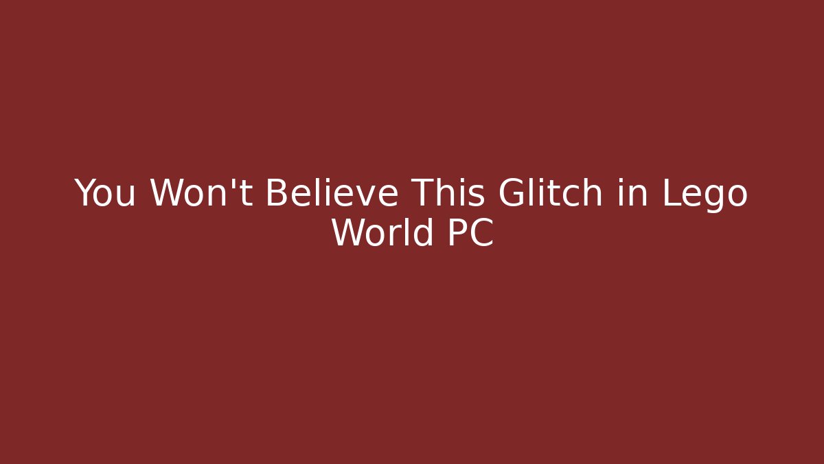 You Won't Believe This Glitch in Lego World PC