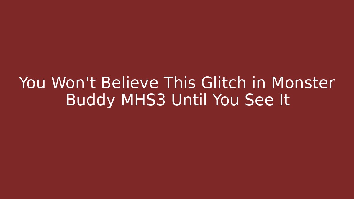 You Won't Believe This Glitch in Monster Buddy MHS3 Until You See It