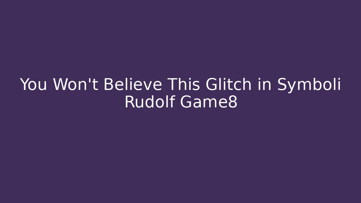 You Won't Believe This Glitch in Symboli Rudolf Game8