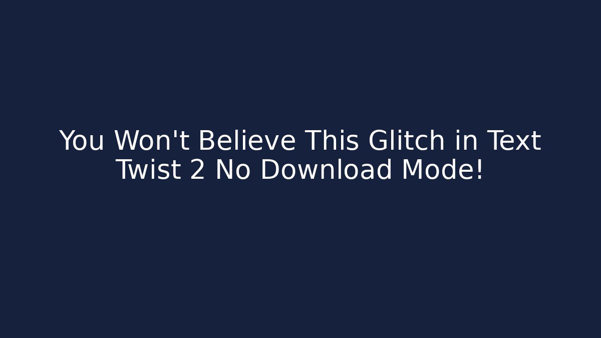 You Won't Believe This Glitch in Text Twist 2 No Download Mode!