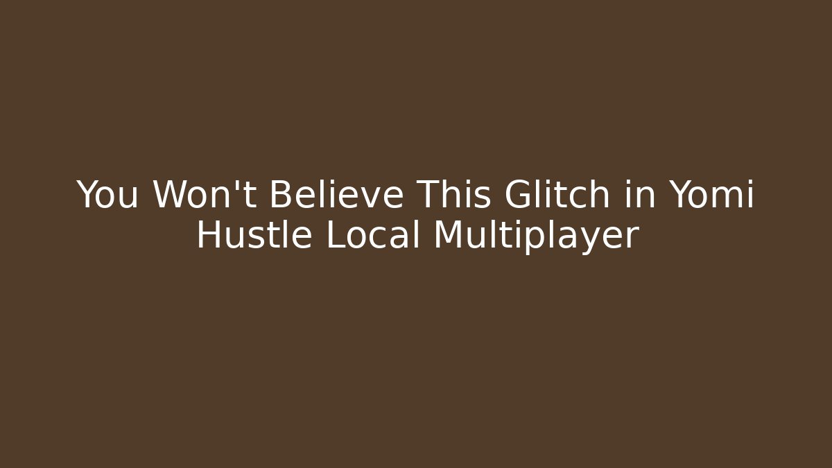 You Won't Believe This Glitch in Yomi Hustle Local Multiplayer