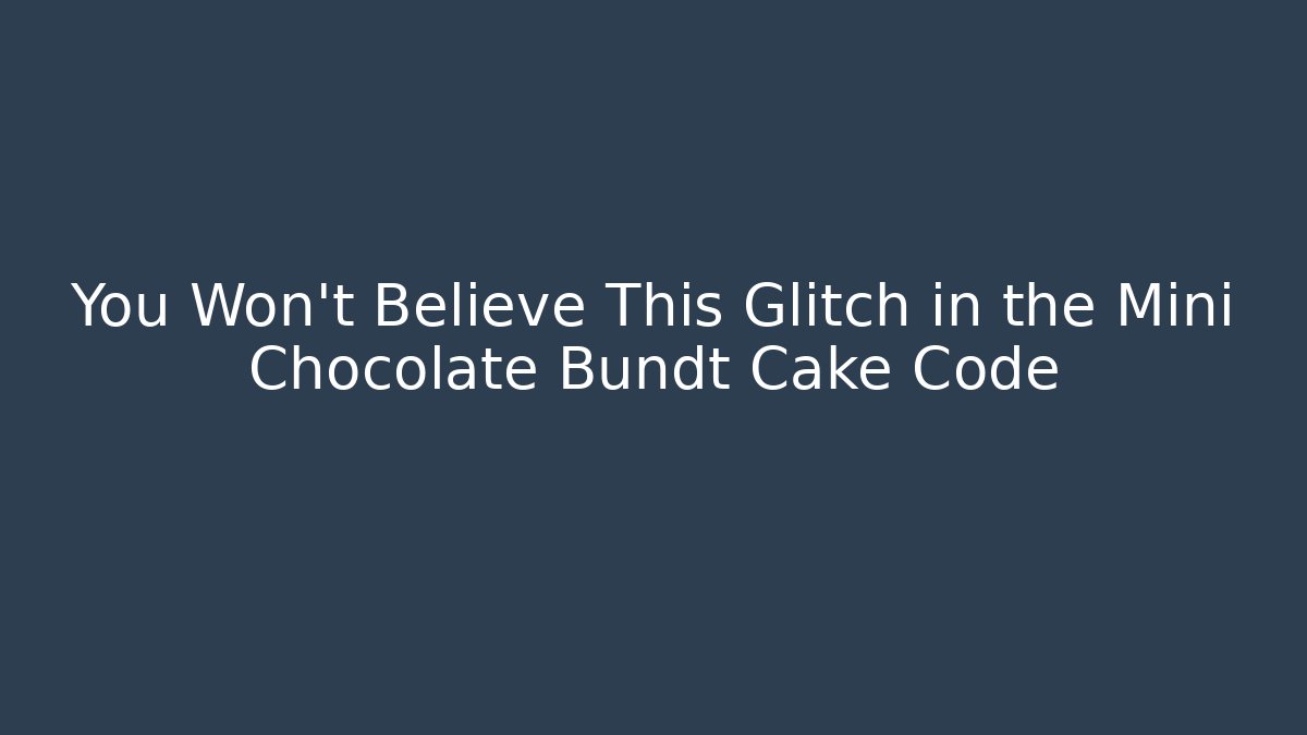 You Won't Believe This Glitch in the Mini Chocolate Bundt Cake Code - Critter Realm