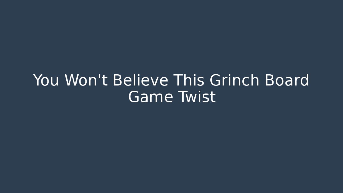 You Won't Believe This Grinch Board Game Twist