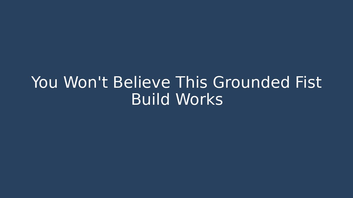 You Won't Believe This Grounded Fist Build Works - Critter Realm