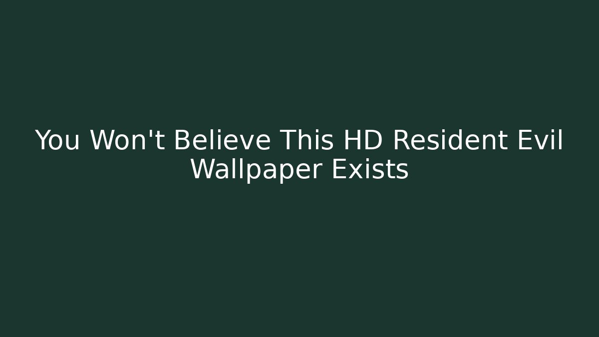 You Won't Believe This HD Resident Evil Wallpaper Exists