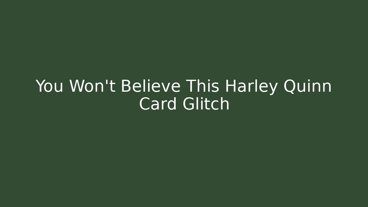 You Won't Believe This Harley Quinn Card Glitch