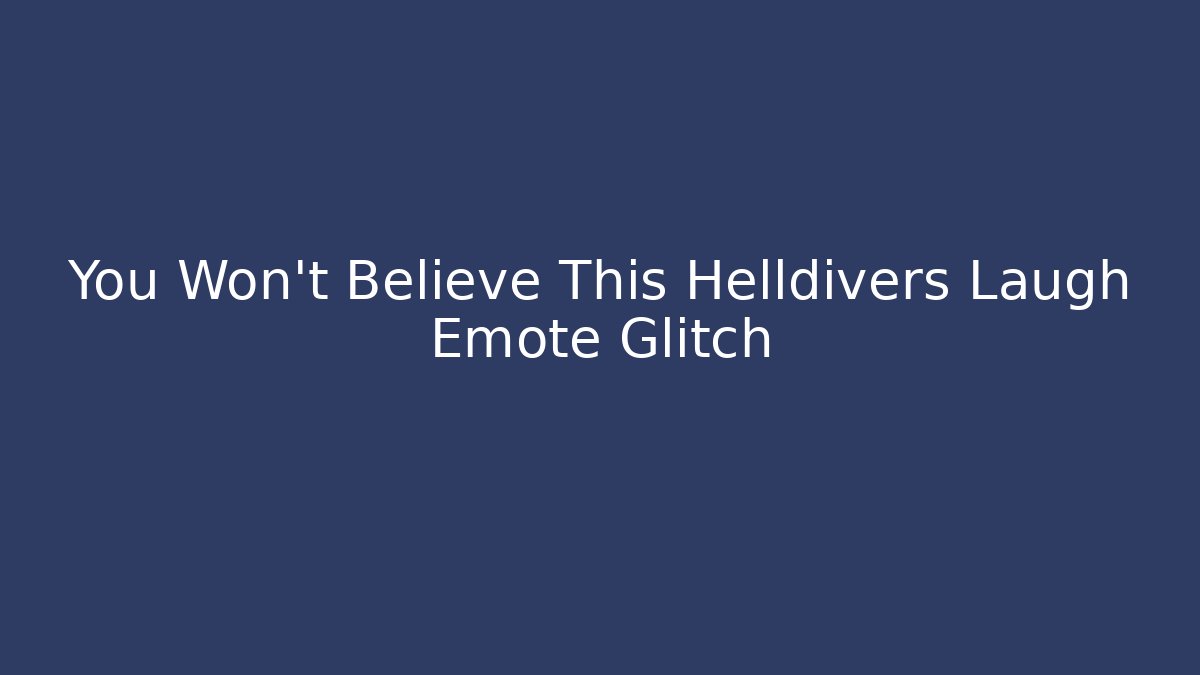 You Won't Believe This Helldivers Laugh Emote Glitch