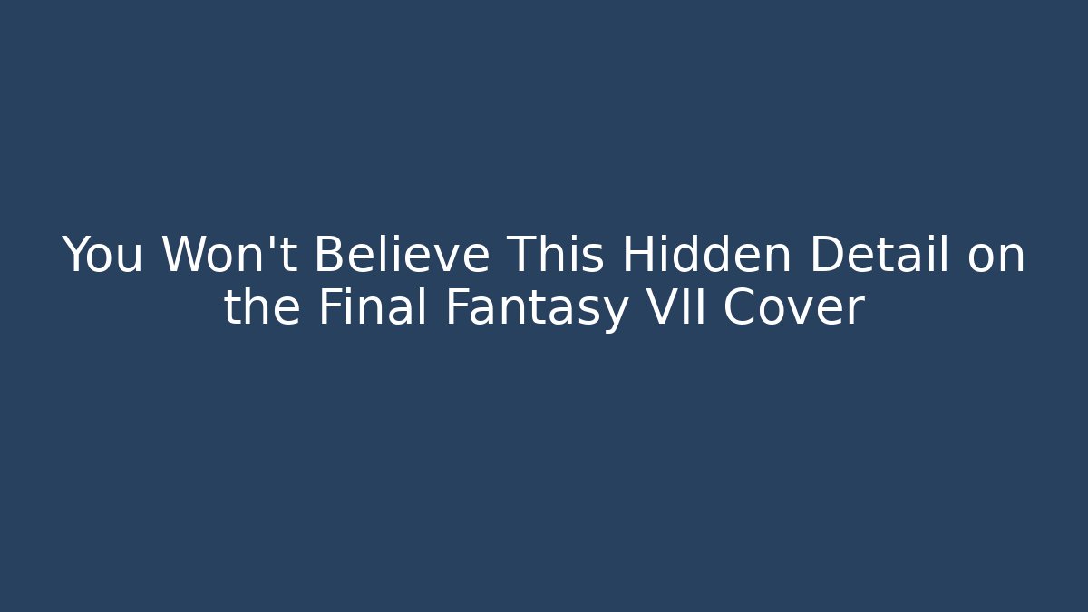 You Won't Believe This Hidden Detail on the Final Fantasy VII Cover