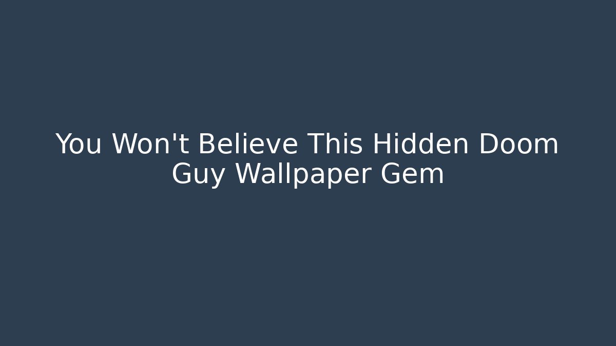 You Won't Believe This Hidden Doom Guy Wallpaper Gem