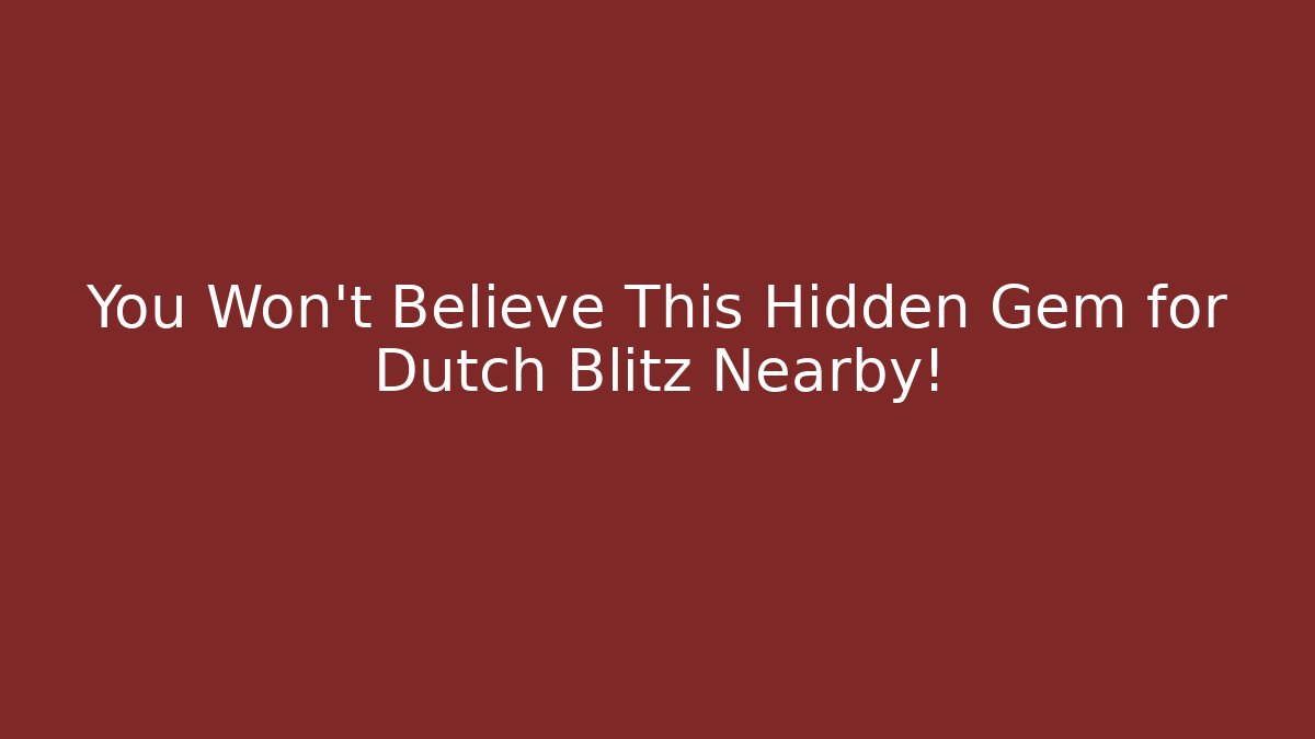 You Won't Believe This Hidden Gem for Dutch Blitz Nearby!