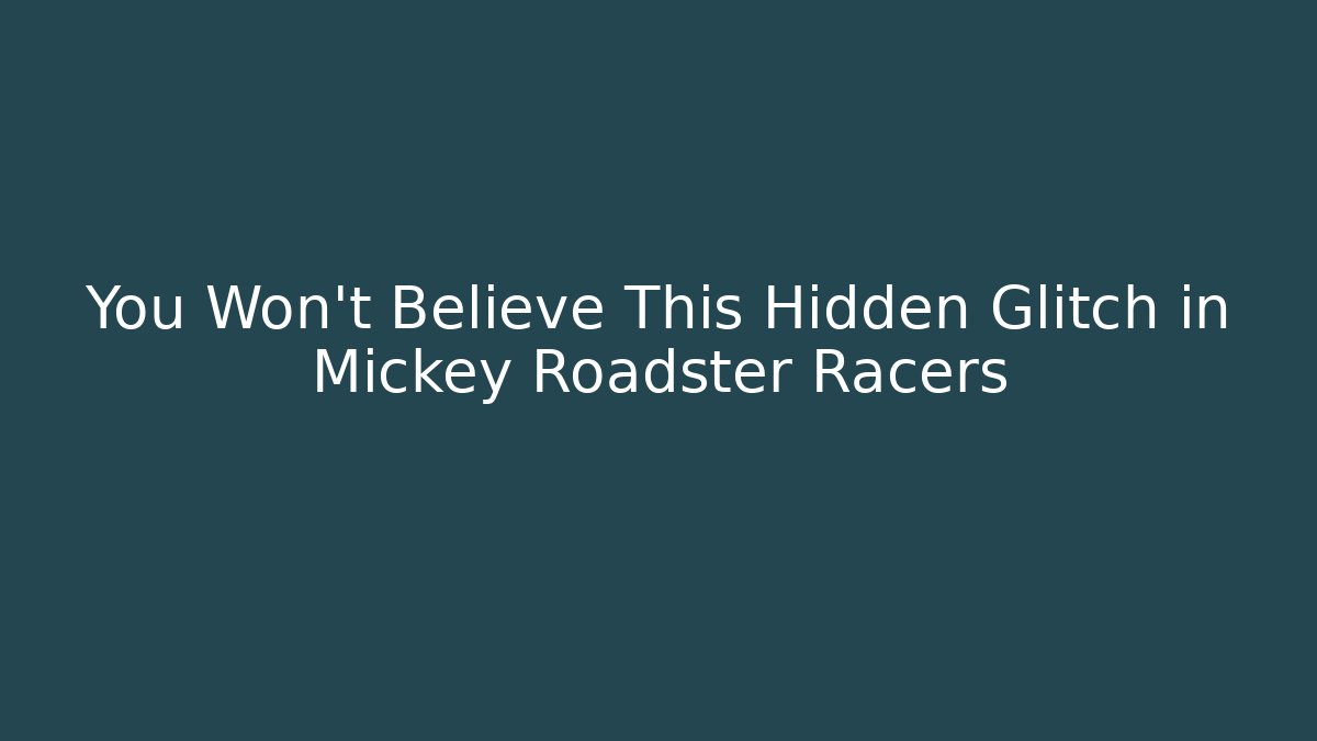 You Won't Believe This Hidden Glitch in Mickey Roadster Racers