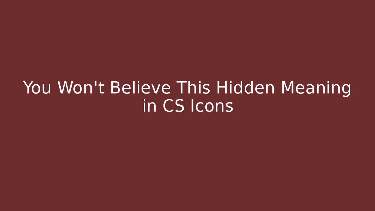 You Won't Believe This Hidden Meaning in CS Icons