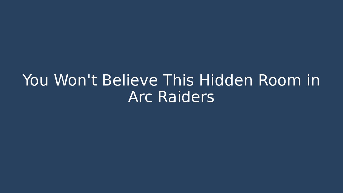 You Won't Believe This Hidden Room in Arc Raiders