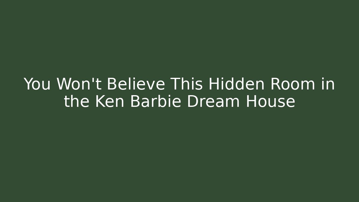 You Won't Believe This Hidden Room in the Ken Barbie Dream House