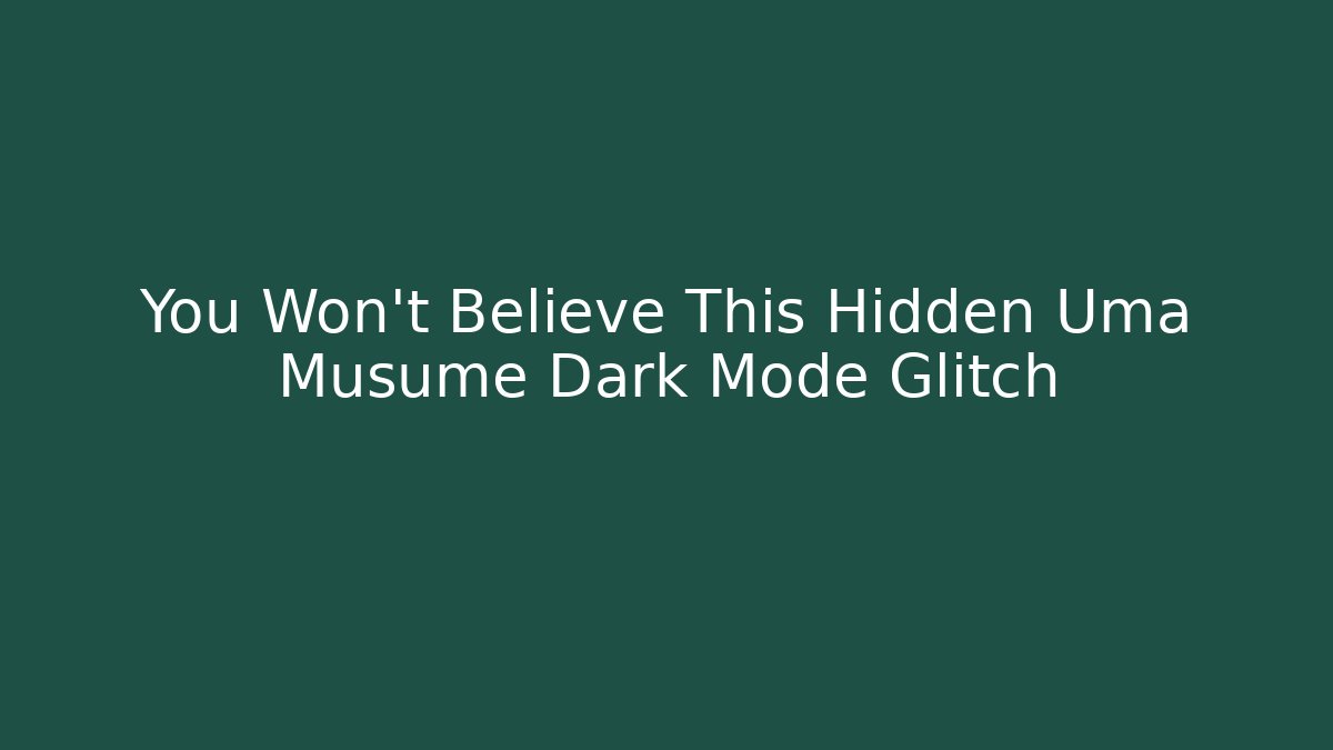 You Won't Believe This Hidden Uma Musume Dark Mode Glitch