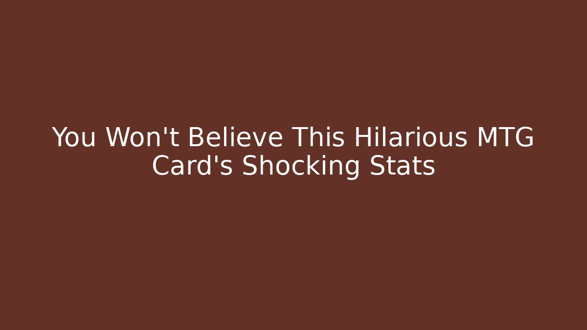 You Won't Believe This Hilarious MTG Card's Shocking Stats - Critter Realm