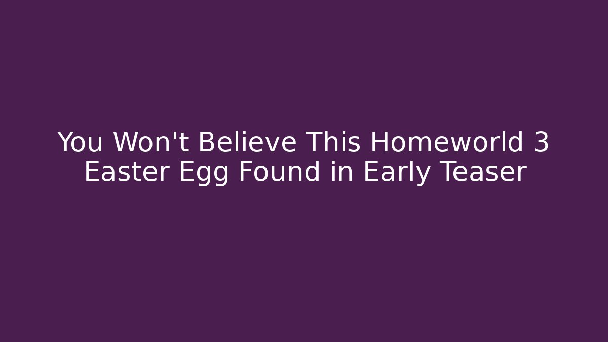 You Won't Believe This Homeworld 3 Easter Egg Found in Early Teaser - Critter Realm