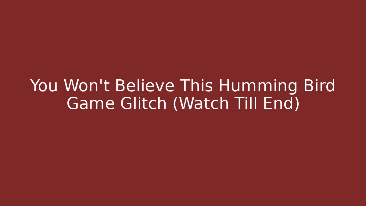 You Won't Believe This Humming Bird Game Glitch (Watch Till End)