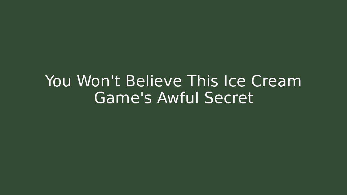 You Won't Believe This Ice Cream Game's Awful Secret