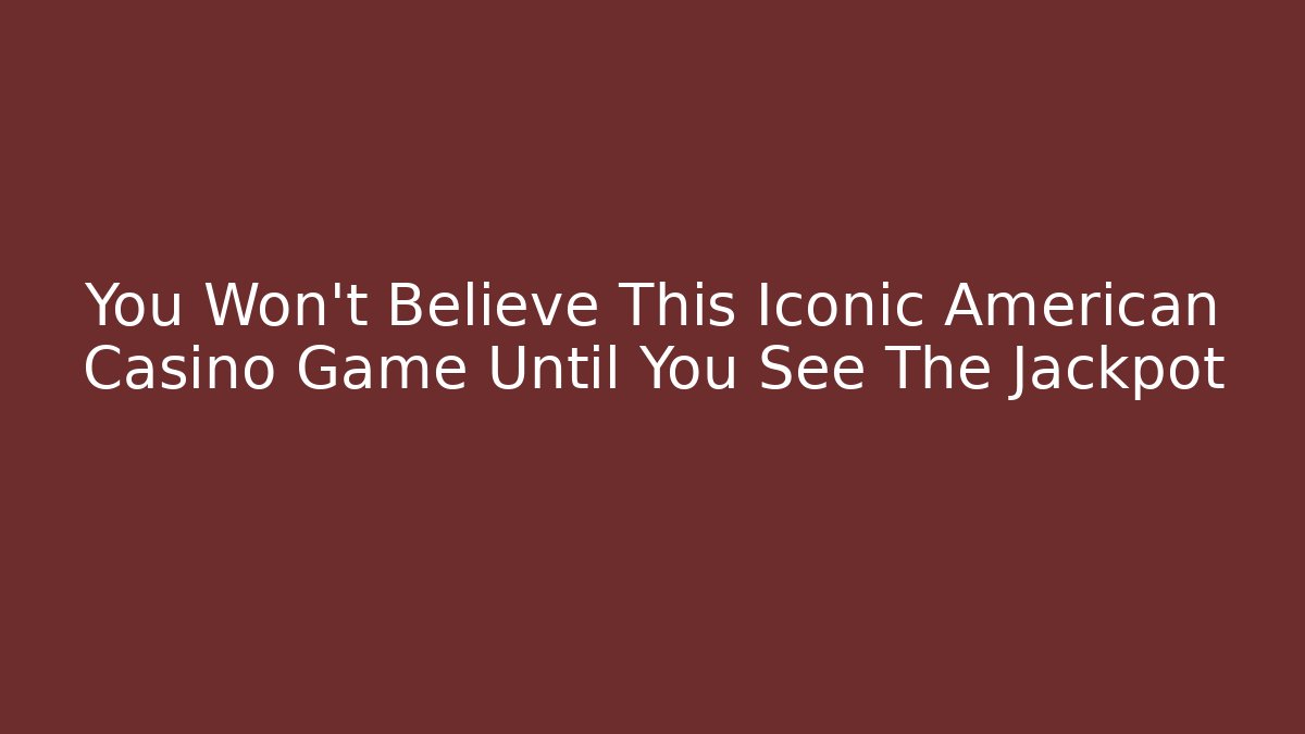 You Won't Believe This Iconic American Casino Game Until You See The Jackpot