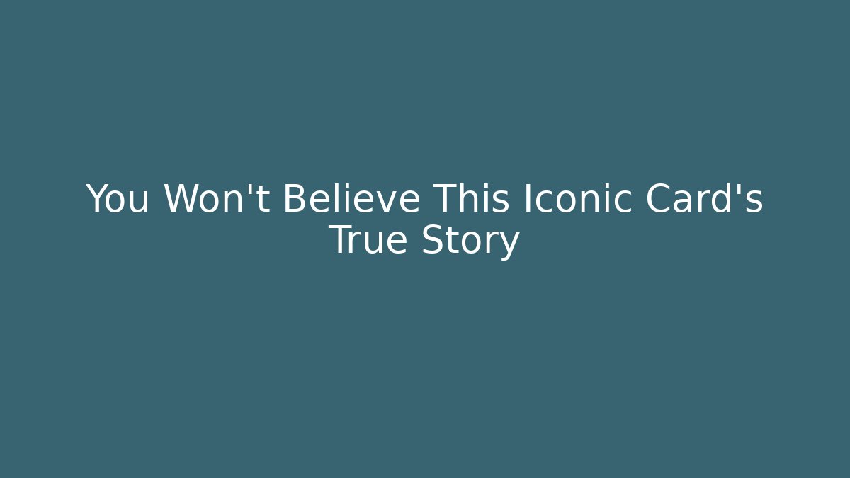 You Won't Believe This Iconic Card's True Story