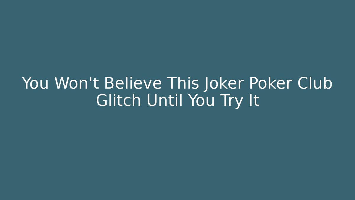 You Won't Believe This Joker Poker Club Glitch Until You Try It