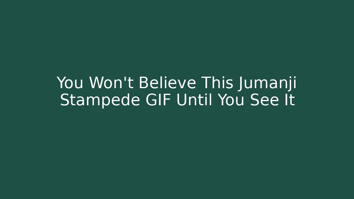 You Won't Believe This Jumanji Stampede GIF Until You See It