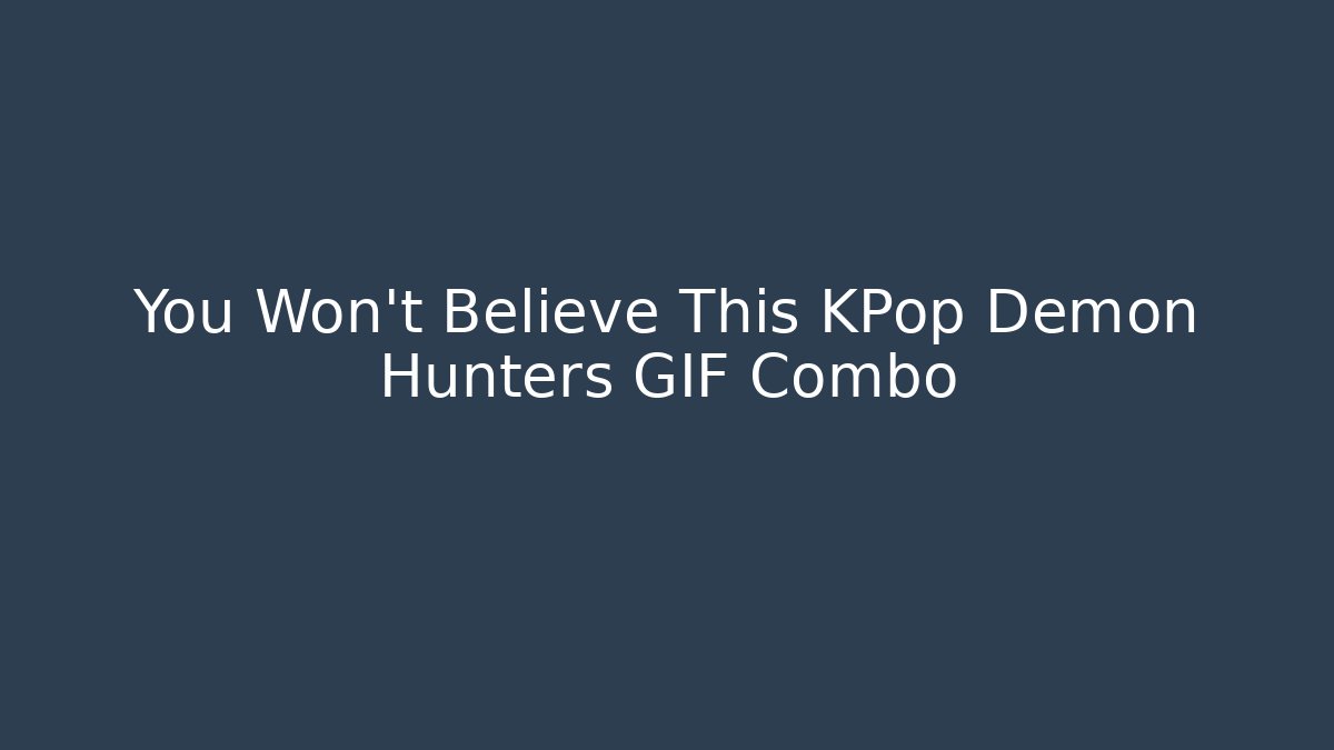 You Won't Believe This KPop Demon Hunters GIF Combo - Critter Realm